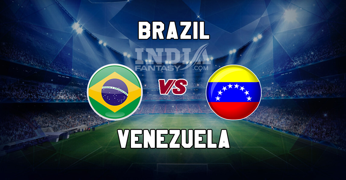 Brz Vs Ven Dream11 Team Prediction Copa America 2019 Brazil Vs Venezuela Fantasy Team News