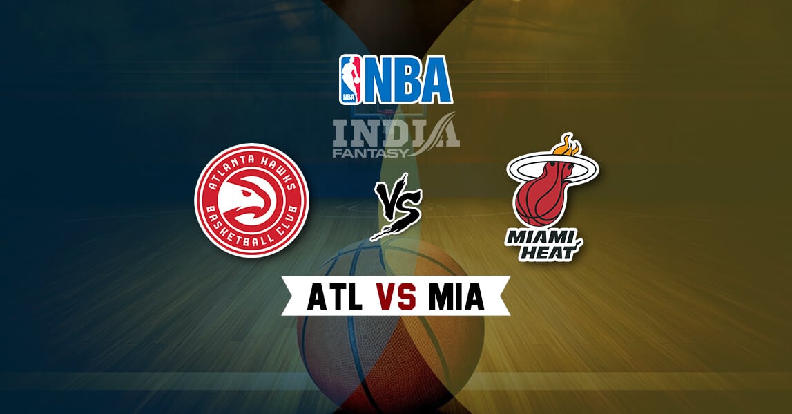 ATL vs MIA Dream11 Match Prediction | Atlanta Hawks vs Miami Heat